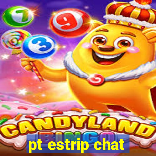 pt estrip chat